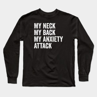 My Neck My Back My Anxiety Attack Long Sleeve T-Shirt